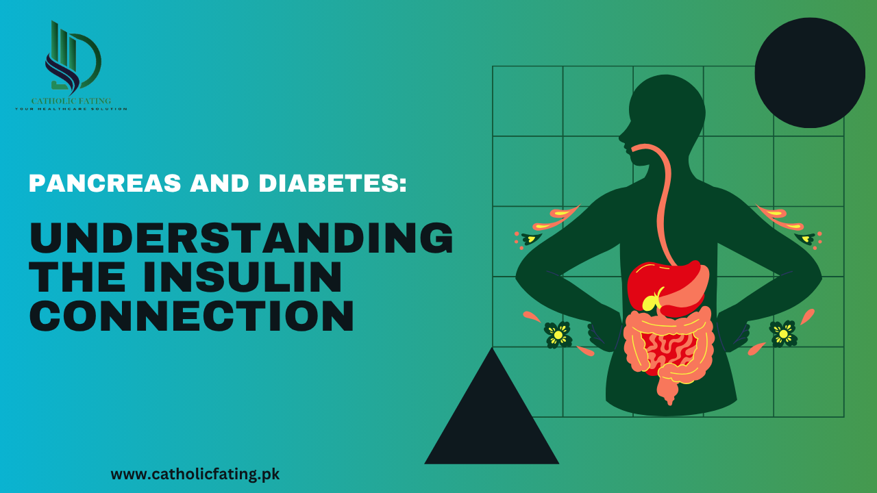 Pancreas and Diabetes: Understanding the Insulin Connection