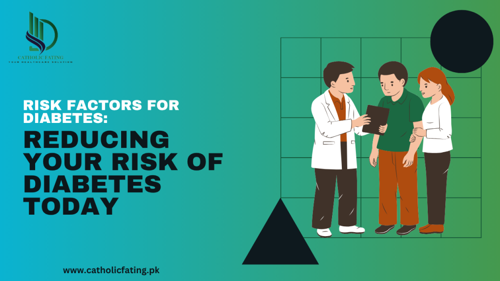 Risk Factors for Diabetes Reducing Your Risk of Diabetes Today