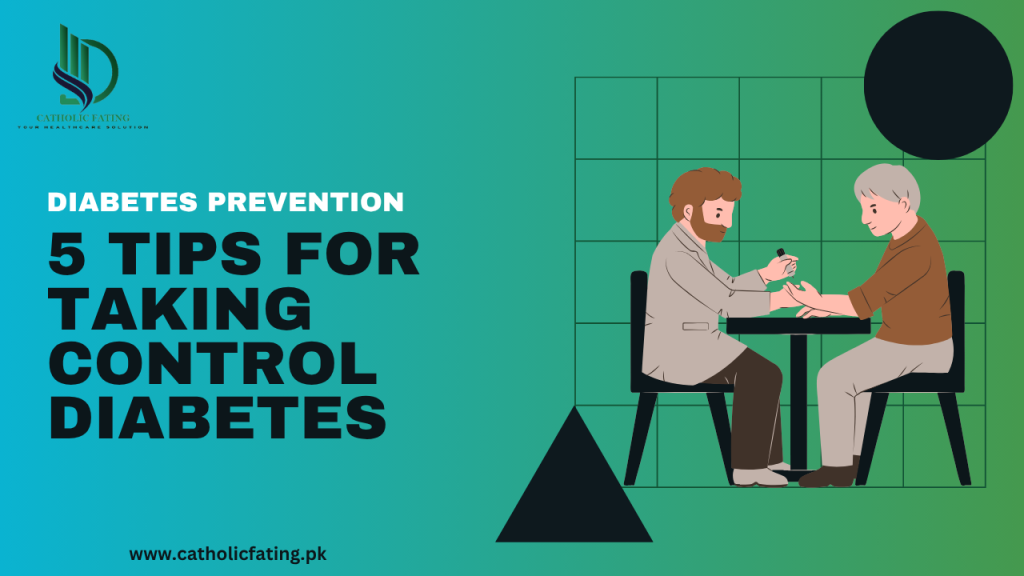 Diabetes Prevention 5 Tips for Taking Control Diabetes