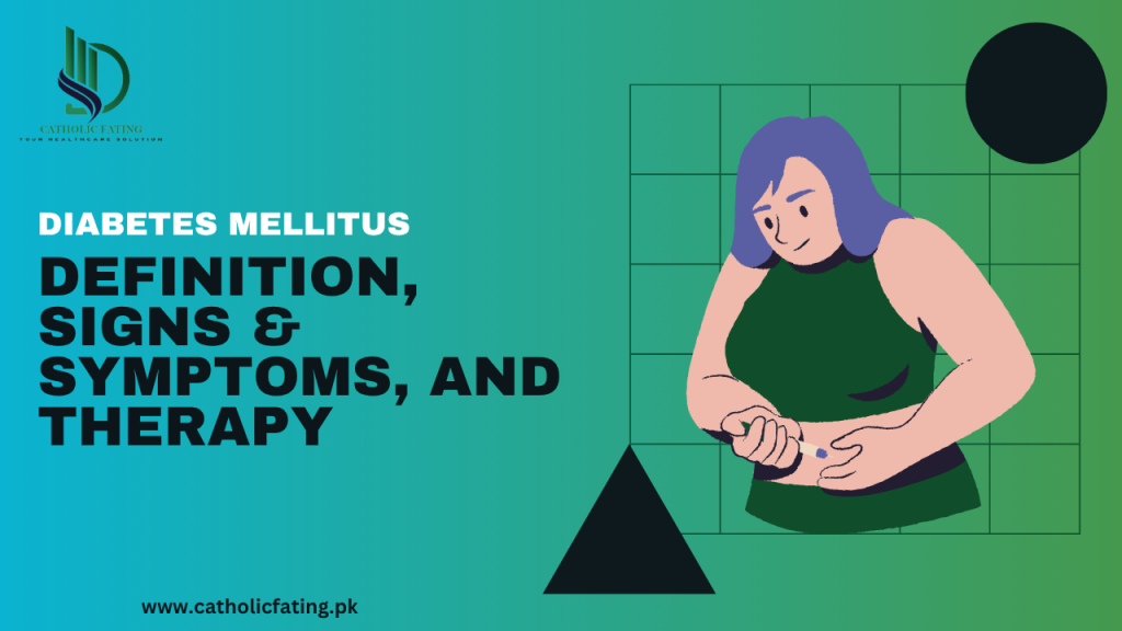 Diabetes Mellitus – Definition, Signs & symptoms, and Therapy